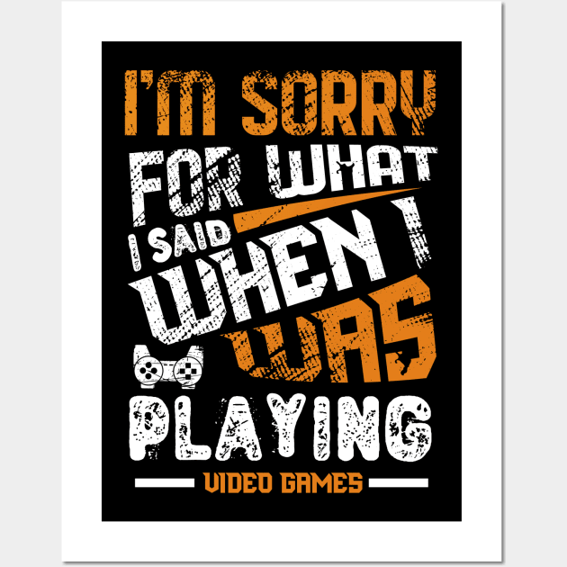 Sorry For What I Said While Playing Video Games Wall Art by JLE Designs